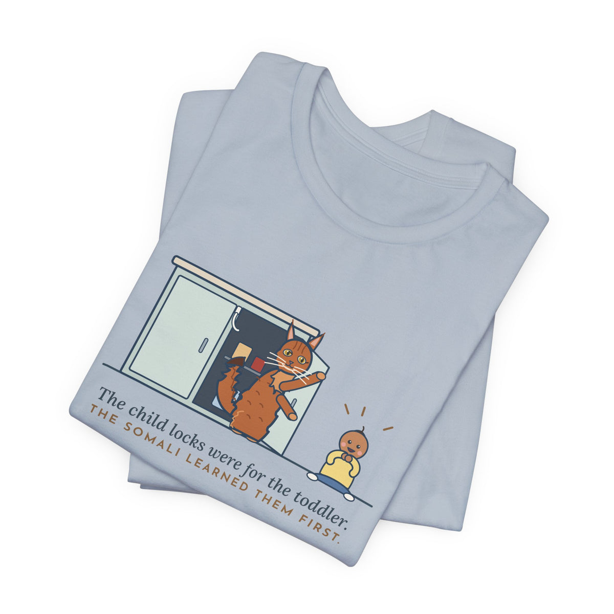 Somali Cat T-Shirt - The Child Locks Were for the Toddler, The Somali Learned Them First