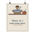 Dickens Quote Poster, Please, Sir, I Want Some More, Humor Empty Bowl Wall Art