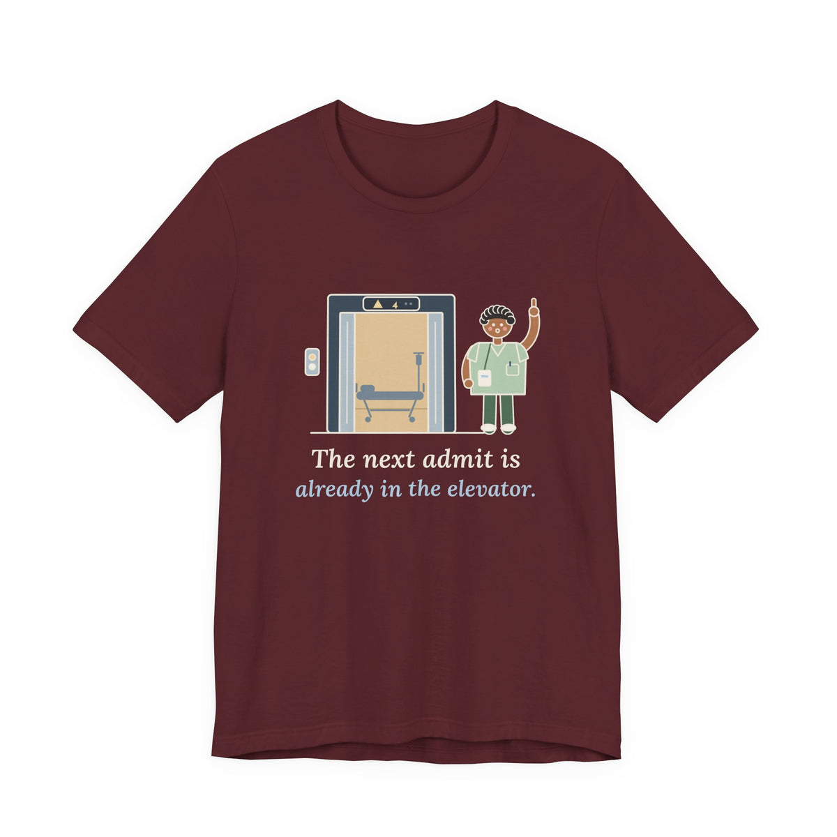 Charge Nurse T-Shirt - The Next Admit Is Already in the Elevator Funny Floor Nurse Tee