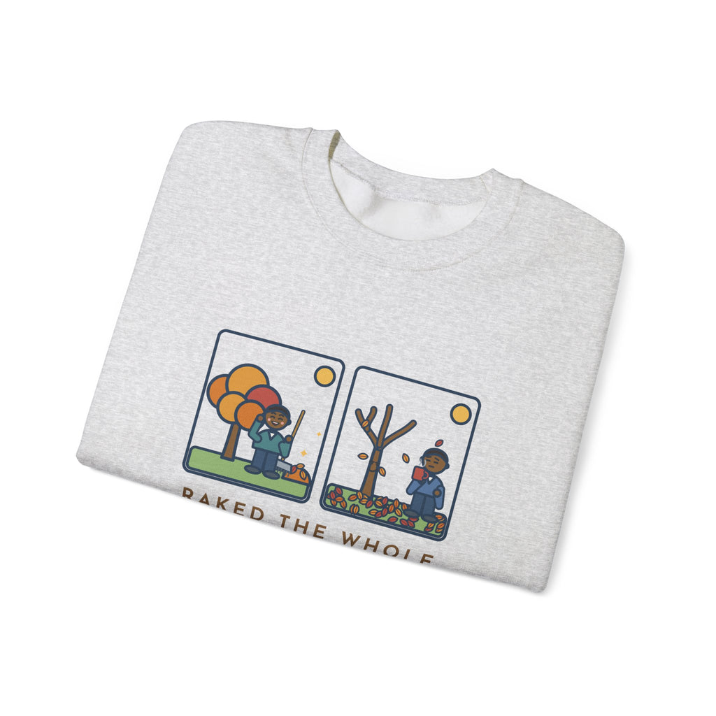 Leaf Raking Sweatshirt, Raked the Whole Yard Saturday, Sunday Morning the Tree Dropped the Rest, Funny Fall Yard Crewneck