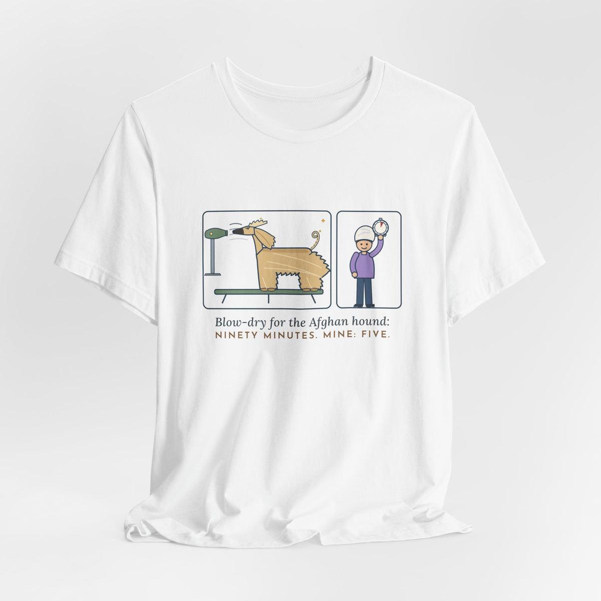 Afghan Hound T-Shirt - Blow-Dry Ninety Minutes, Mine Five Funny Dog Grooming Tee