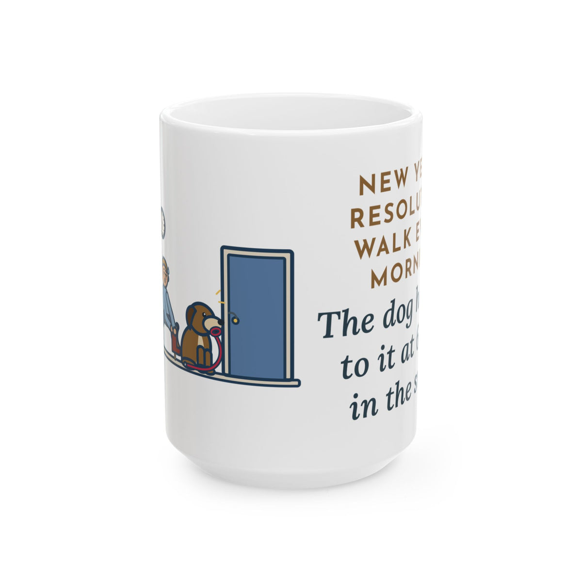 Walk Every Morning, The Dog Held Me to It at 6 a.m. in the Snow 15oz Mug, Large Funny New Year's Resolution Coffee Mug
