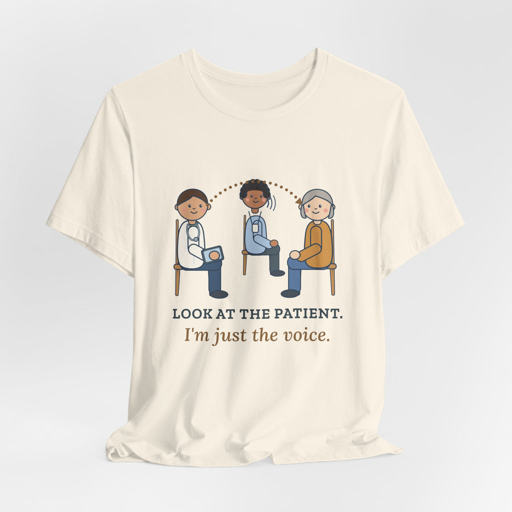 Medical Interpreter T-Shirt - Look at the Patient. I'm Just the Voice. Interpreter Tee