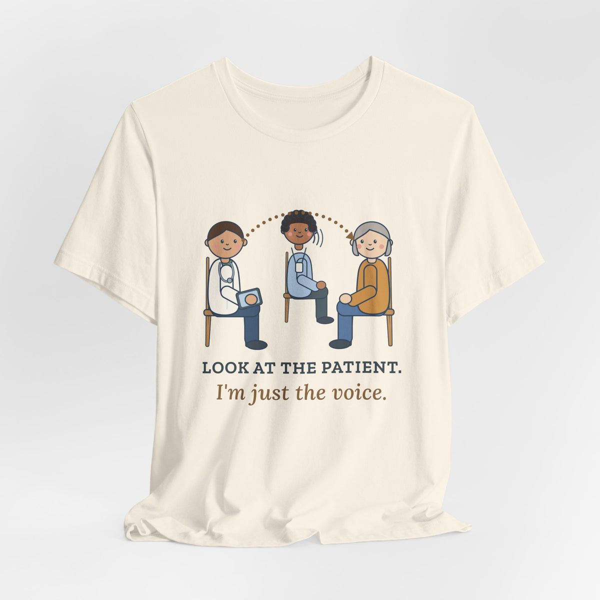 Medical Interpreter T-Shirt - Look at the Patient. I'm Just the Voice. Interpreter Tee