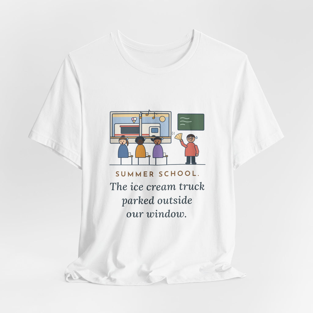 Summer School Teacher T-Shirt - The Ice Cream Truck Parked Outside Our Window