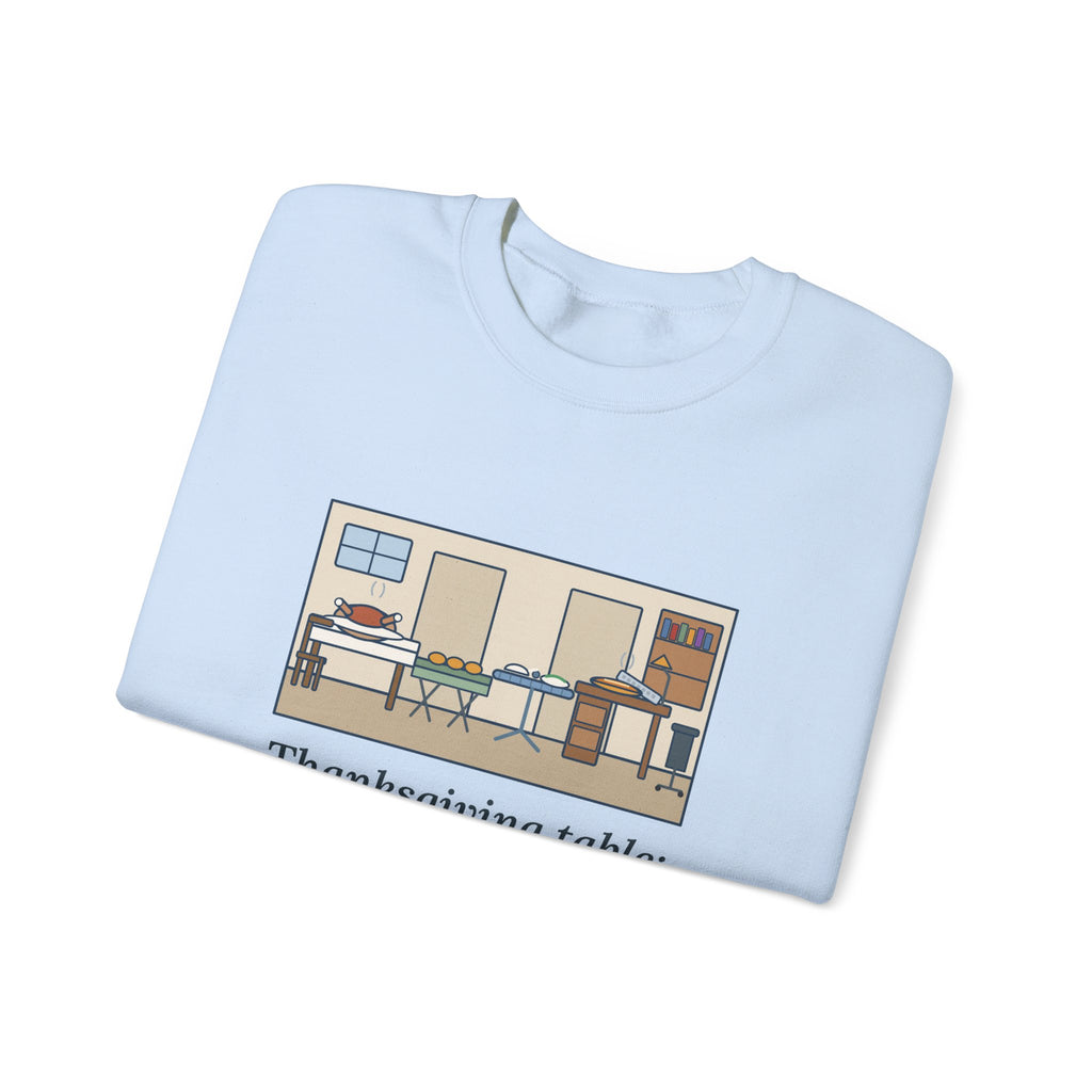 Funny Thanksgiving Sweatshirt, Four Tables and My Desk, Big Family Host Crewneck