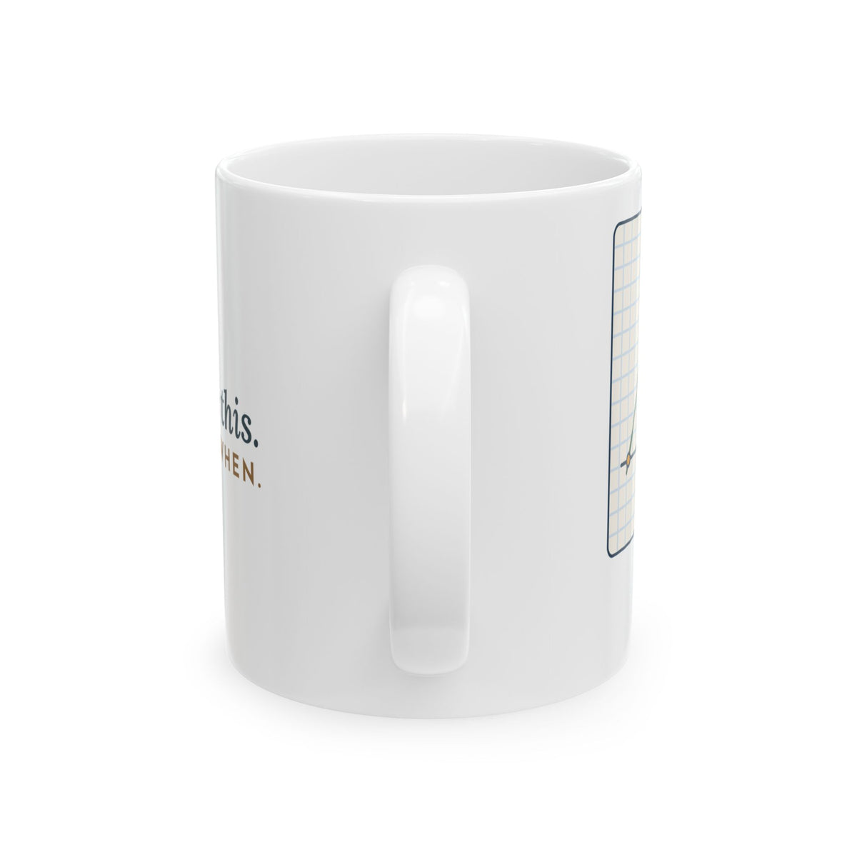 Math Teacher Coffee Mug - Yes, You'll Use This. No, I Can't Say When. Algebra Teacher Gift