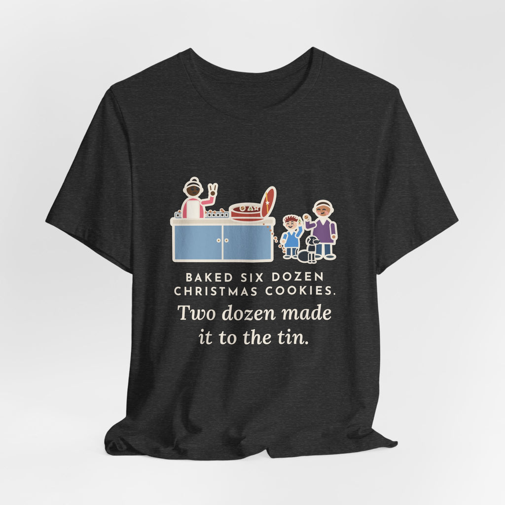 Funny Christmas Cookies T-Shirt, Baked Six Dozen, Two Dozen Made It to the Tin, Cookie Count Tee