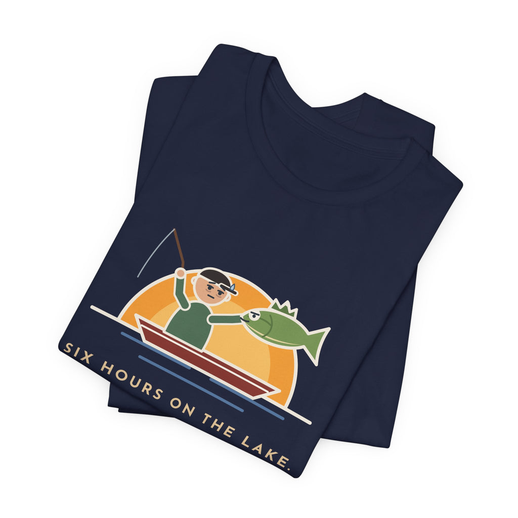 Funny Fishing T-Shirt - Six Hours on the Lake, Caught the Same Fish Twice