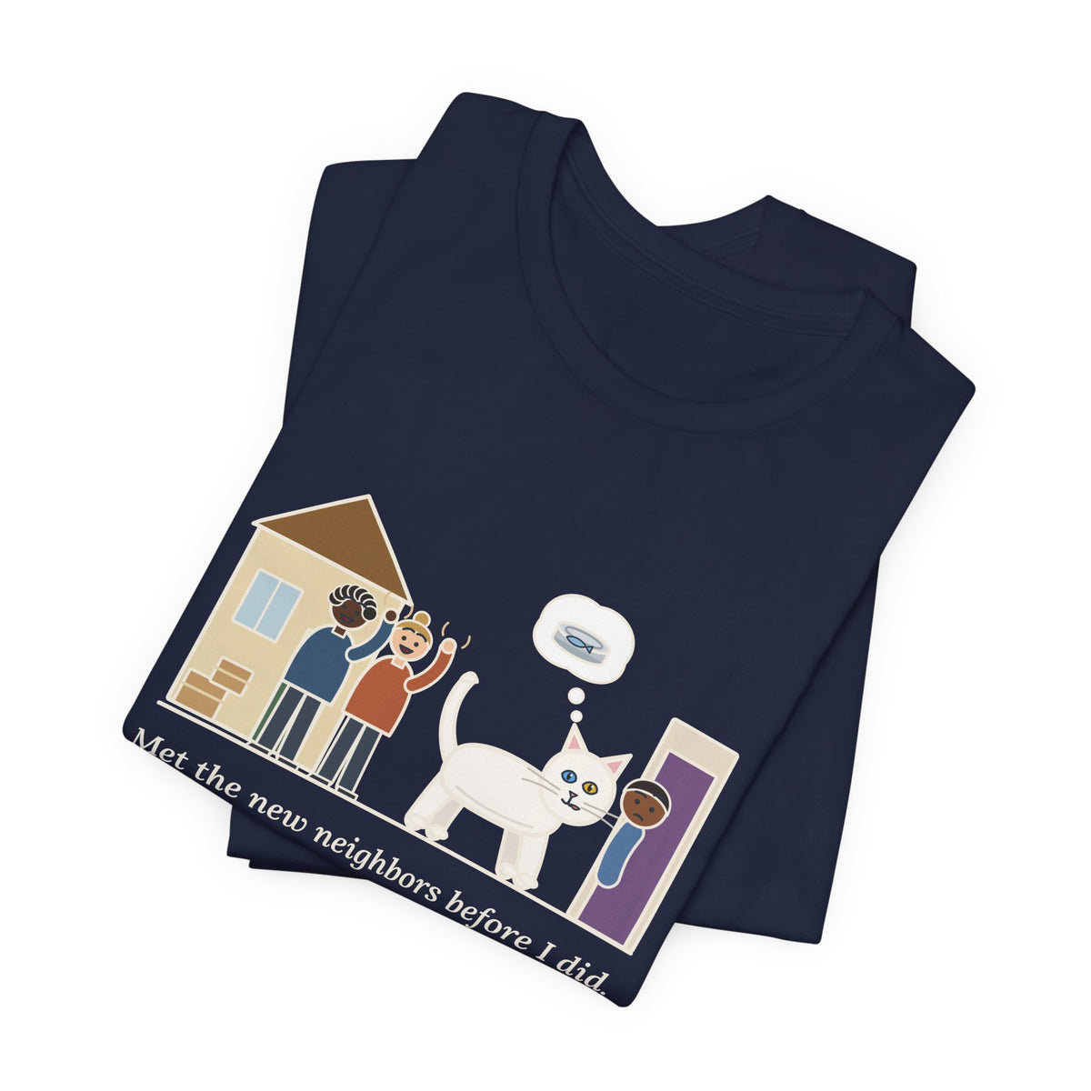 Khao Manee Cat T-Shirt - Met the New Neighbors Before I Did, Came Home Smelling of Tuna