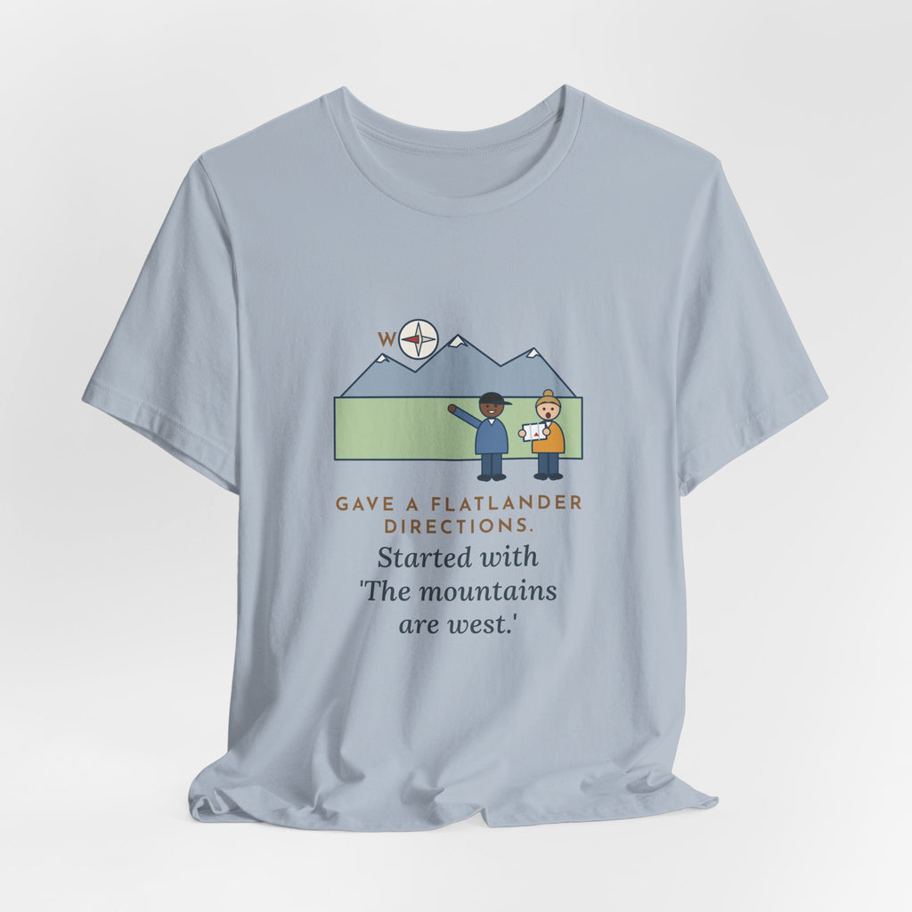 Funny Colorado T-Shirt - Gave a Flatlander Directions, Started With the Mountains Are West
