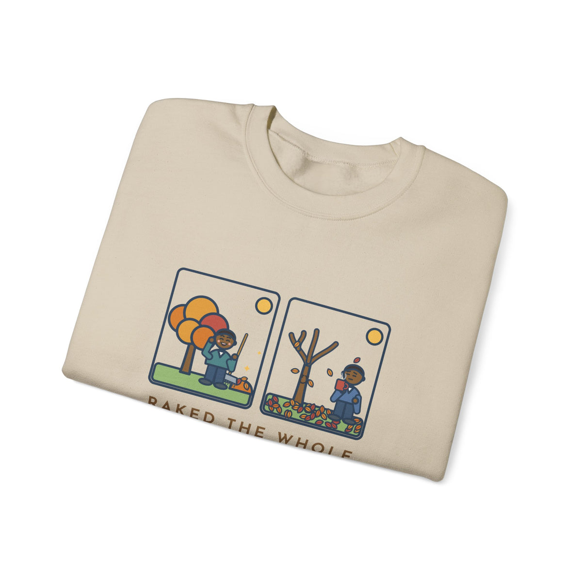 Leaf Raking Sweatshirt, Raked the Whole Yard Saturday, Sunday Morning the Tree Dropped the Rest, Funny Fall Yard Crewneck