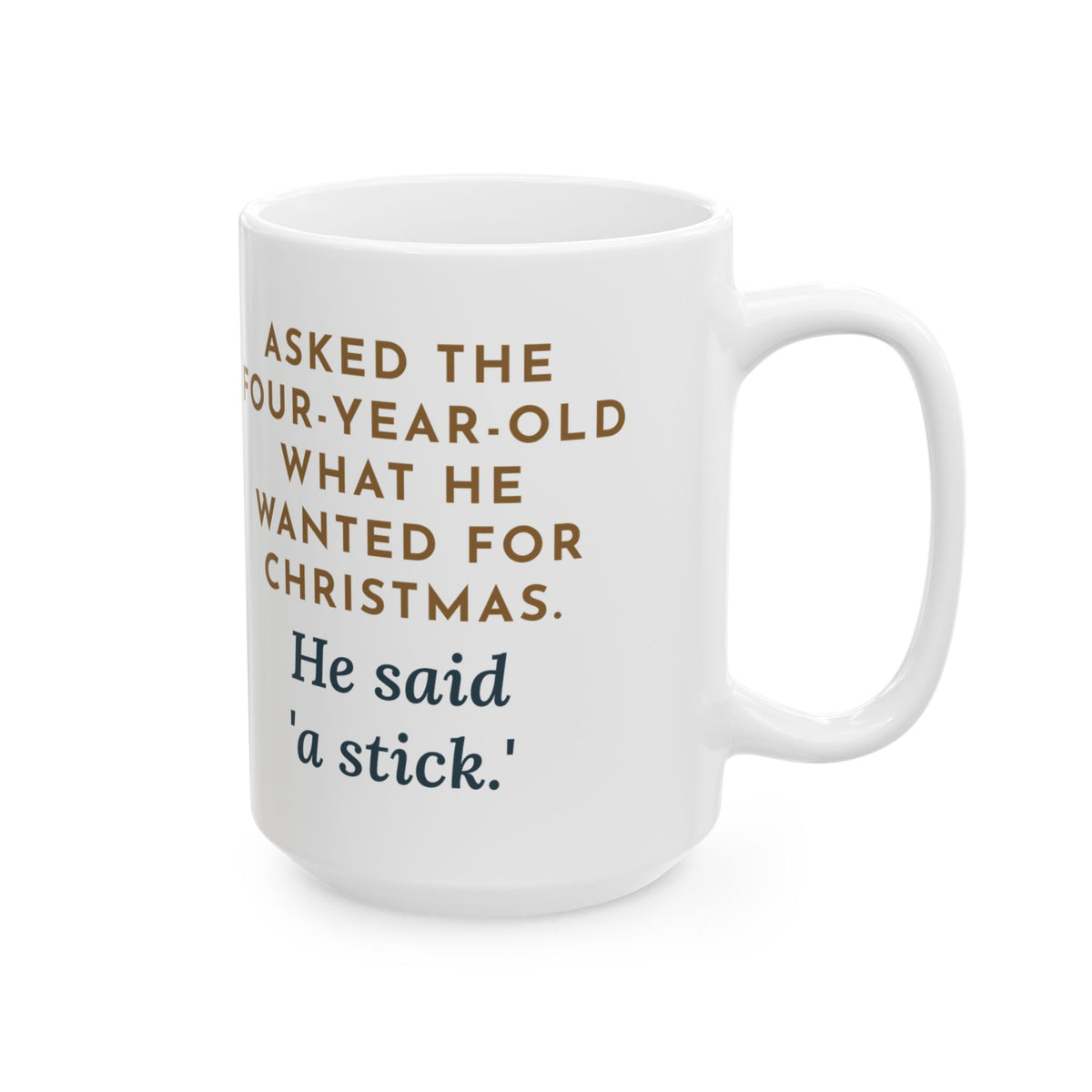 Asked the Four-Year-Old What He Wanted, He Said a Stick 15oz Mug, Large Funny Christmas Wish Coffee Mug
