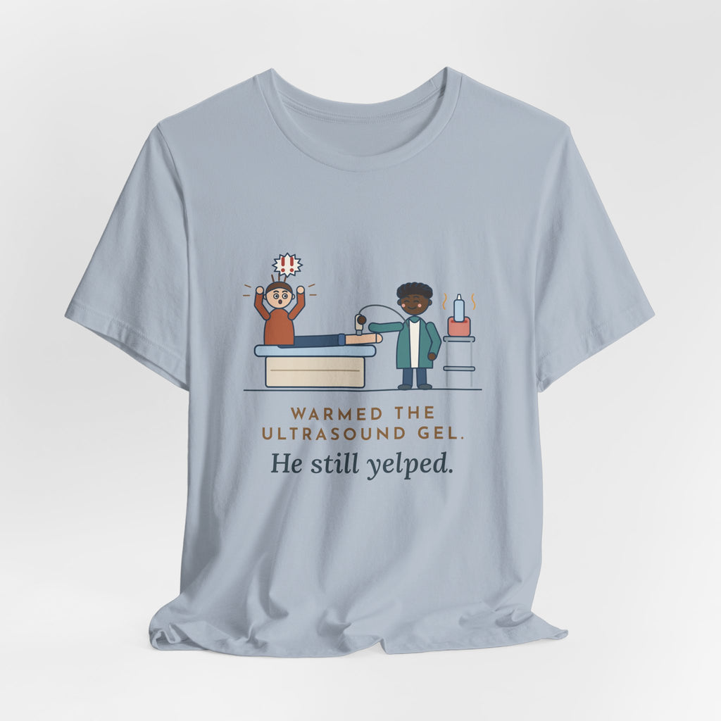 Vascular Lab Nurse T-Shirt - Warmed the Ultrasound Gel, He Still Yelped Funny Nurse Tee