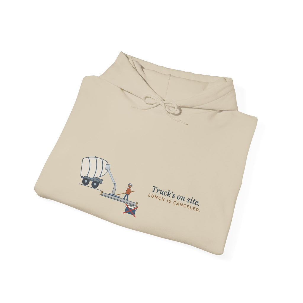 Concrete Worker Hoodie - Truck's on Site. Lunch Is Canceled. Finisher Sweatshirt