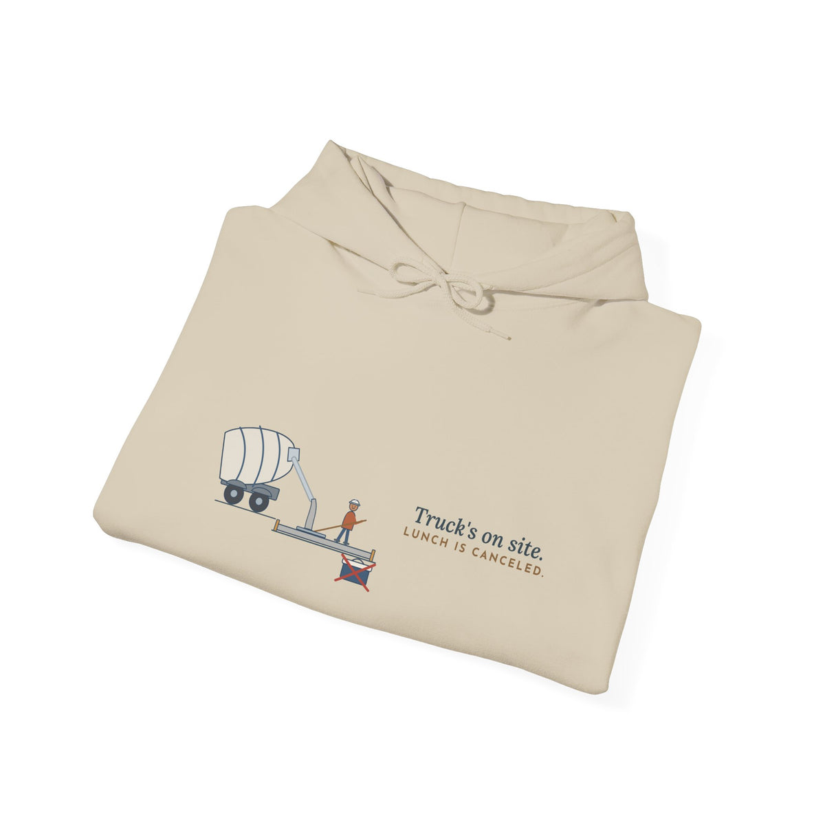 Concrete Worker Hoodie - Truck's on Site. Lunch Is Canceled. Finisher Sweatshirt
