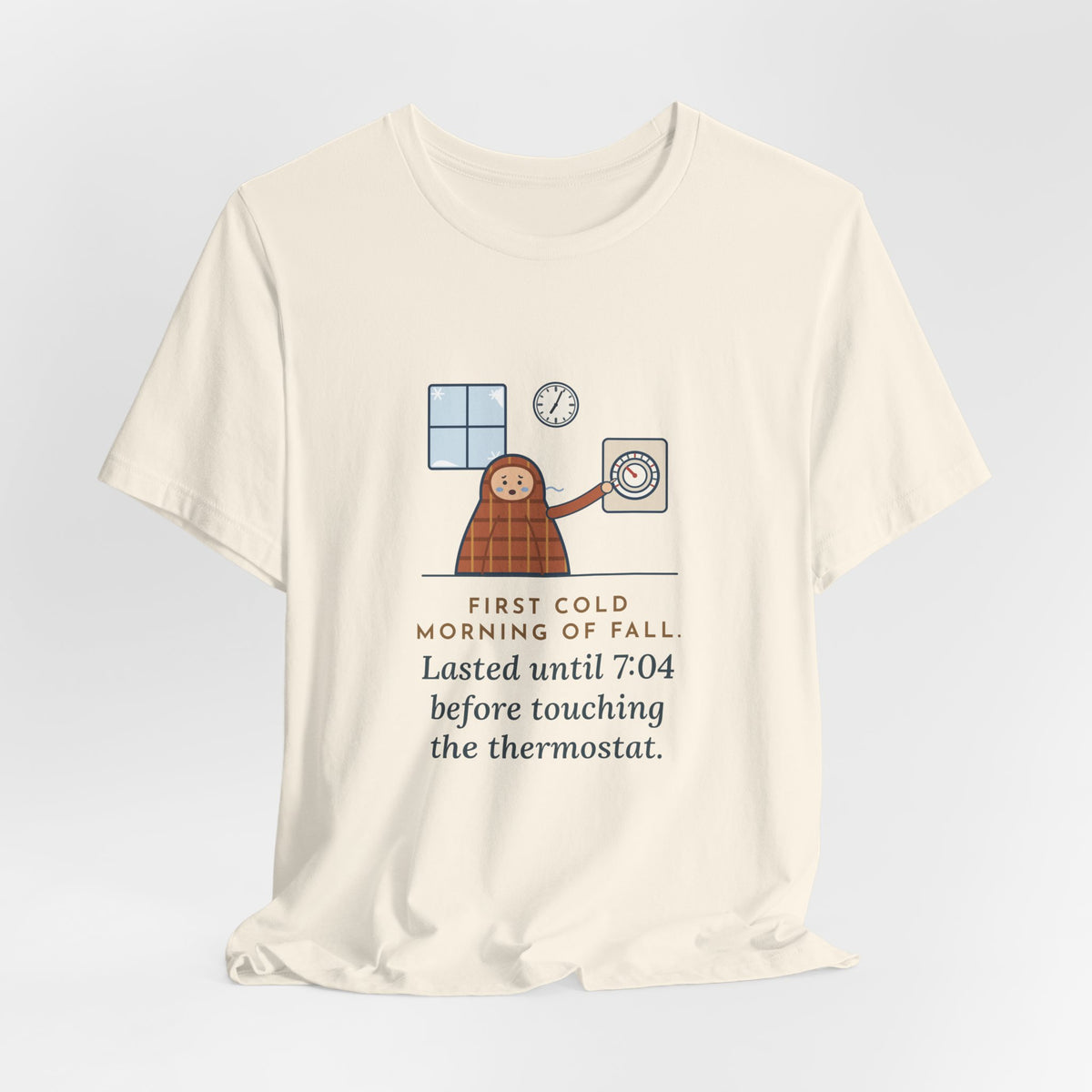 Funny First Cold Morning of Fall T-Shirt - Lasted Until 7:04 Before Touching the Thermostat