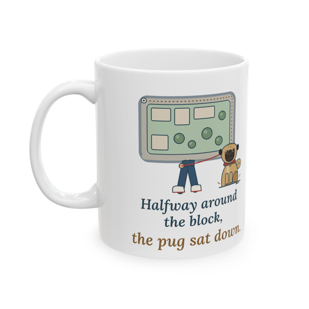 Pug Coffee Mug - Halfway Around the Block, the Pug Sat Down