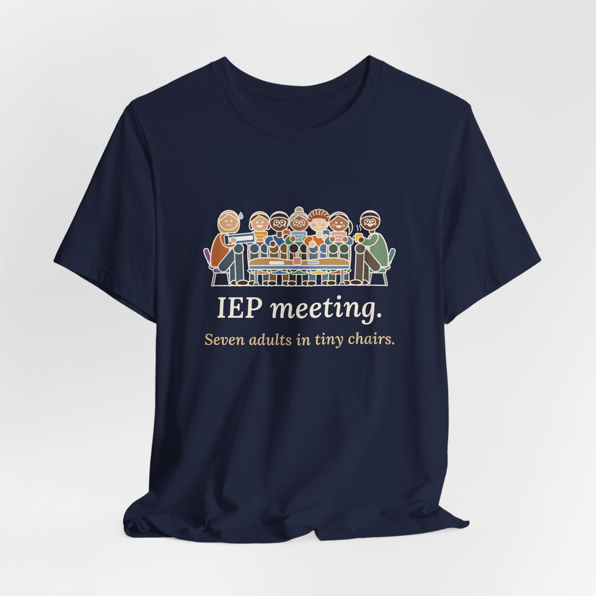 Special Education Teacher T-Shirt - IEP Meeting. Seven Adults in Tiny Chairs.