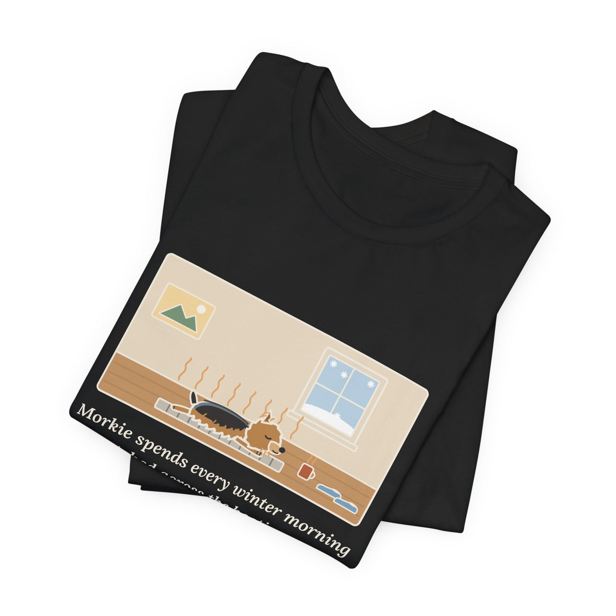 Funny Morkie T-Shirt, Every Winter Morning Stretched Across the Heating Vent, Warm Spot Tee
