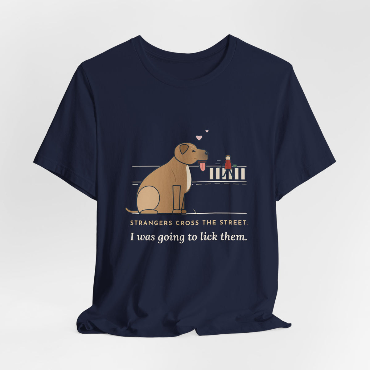 Cane Corso T-Shirt - Strangers Cross the Street. I Was Going to Lick Them.