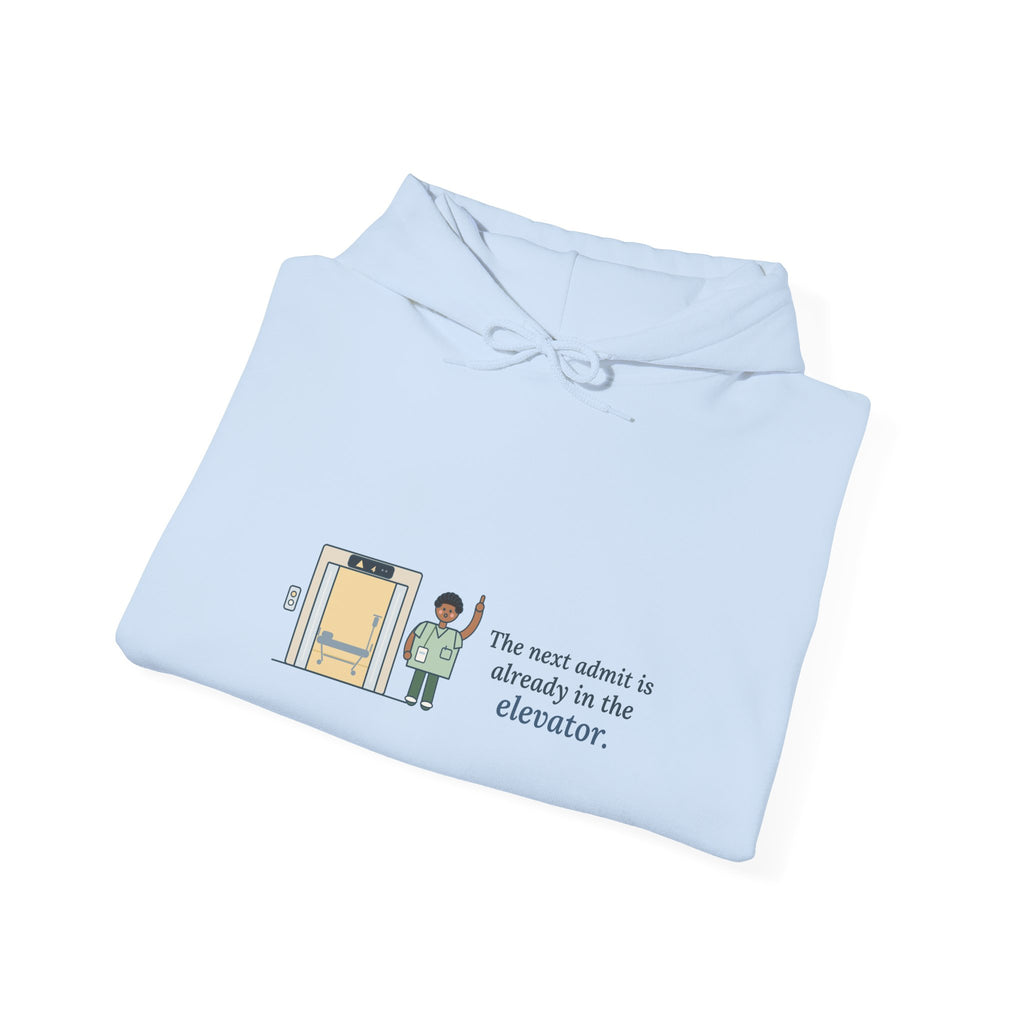 Charge Nurse Hoodie - The Next Admit Is Already in the Elevator Hooded Sweatshirt