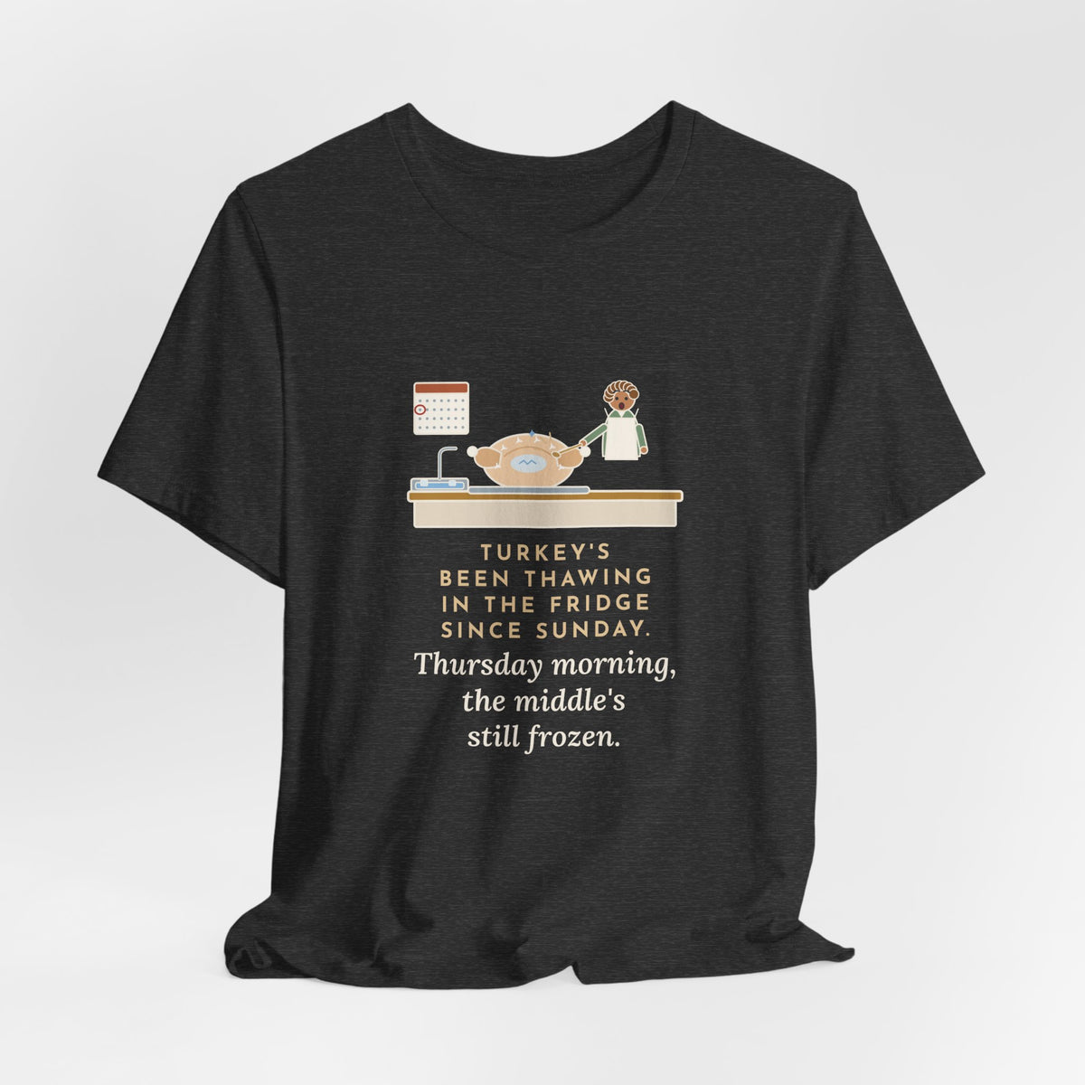 Funny Thanksgiving T-Shirt, Thawing Since Sunday, Still Frozen in the Middle Thursday Morning, First Turkey Tee