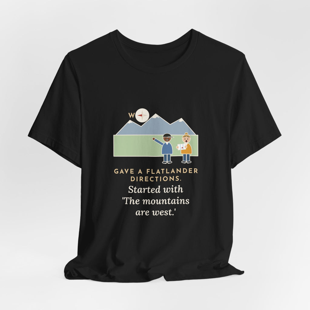 Funny Colorado T-Shirt - Gave a Flatlander Directions, Started With the Mountains Are West