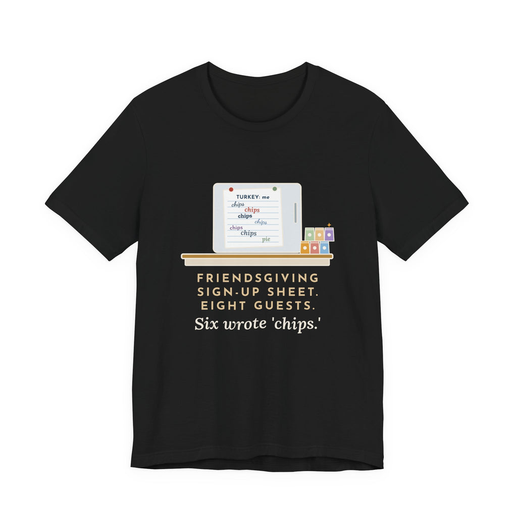 Funny Friendsgiving T-Shirt, Sign-Up Sheet, Eight Guests, Six Wrote Chips, Potluck Sheet Tee