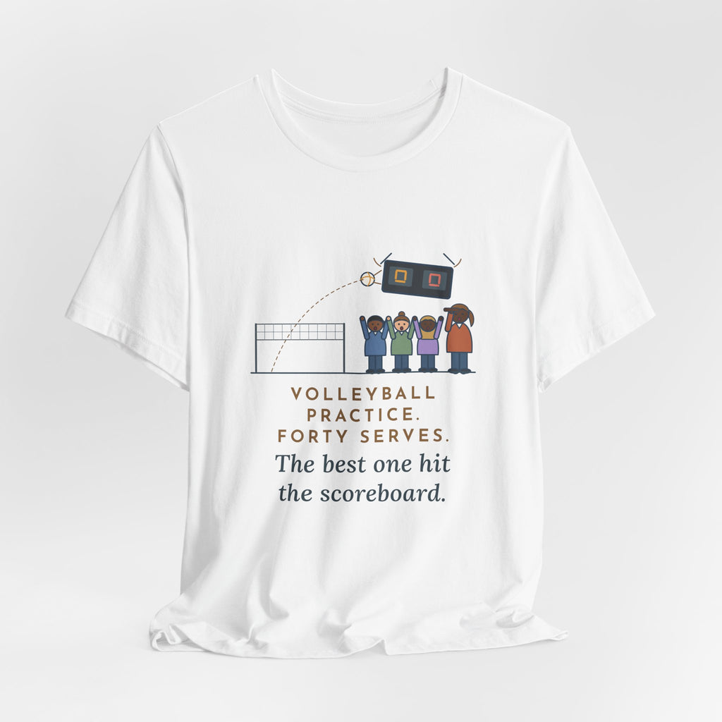 Funny Volleyball Coach T-Shirt, Forty Serves at Practice, The Best One Hit the Scoreboard, Gym Practice Tee