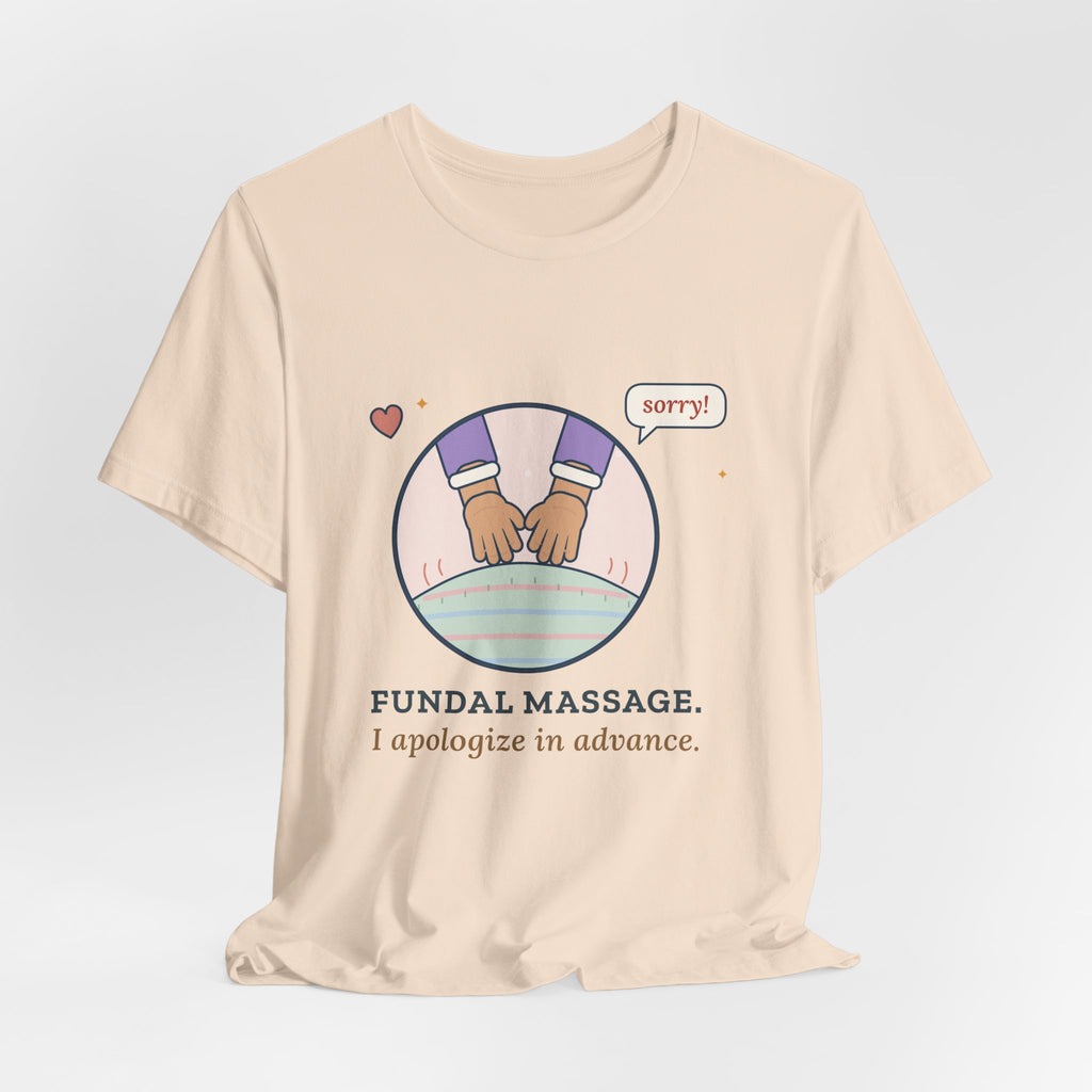 Postpartum Nurse T-Shirt - Fundal Massage. I Apologize in Advance. Mother-Baby Tee