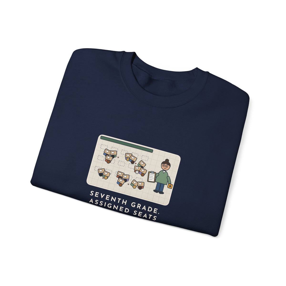 7th Grade Teacher Sweatshirt, Assigned Seats Monday, By Friday Every Desk Crept Six Inches Toward a Friend, Funny Desk Drift Crewneck