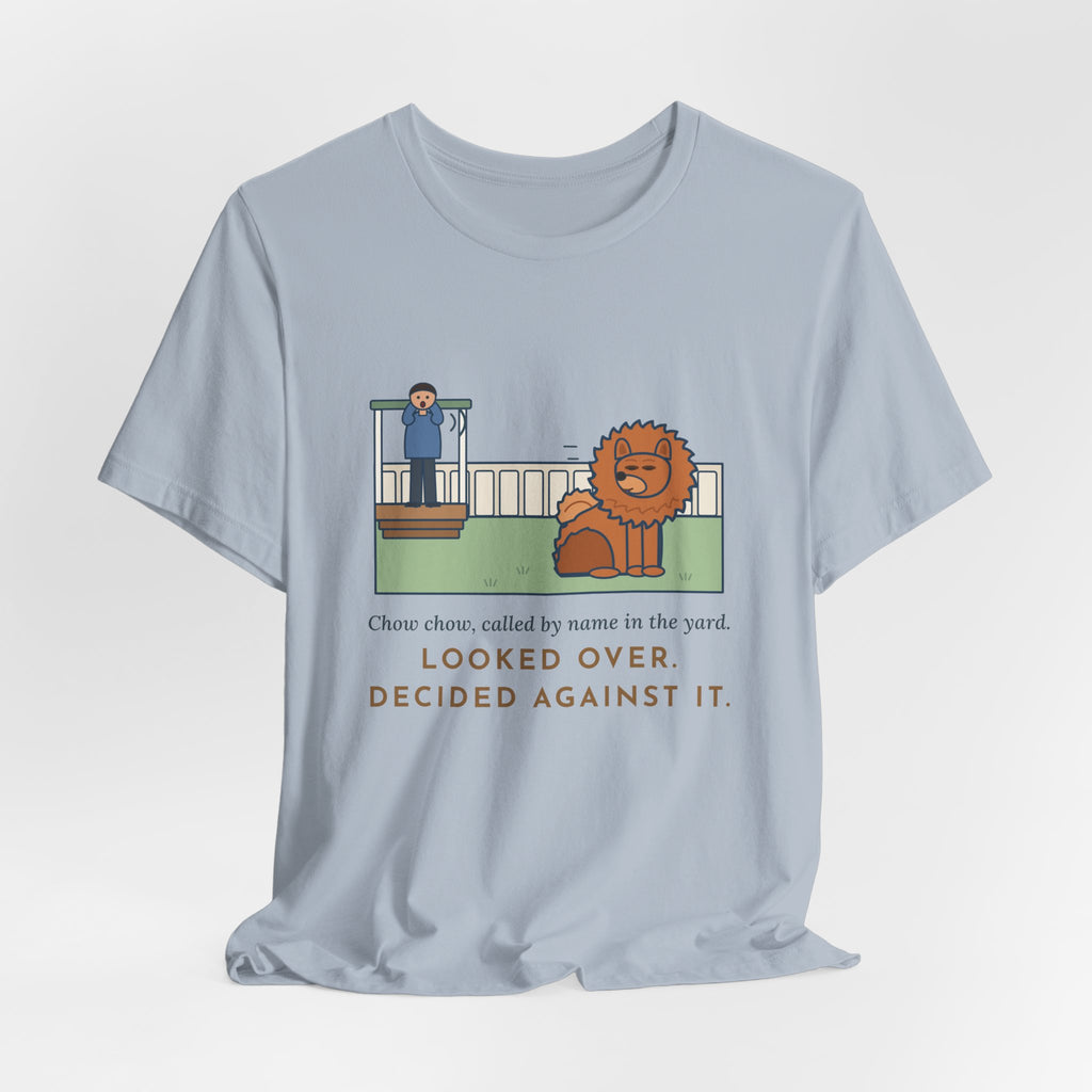 Funny Chow Chow T-Shirt, Called by Name in the Yard, Decided Against It, Backyard Lion Tee