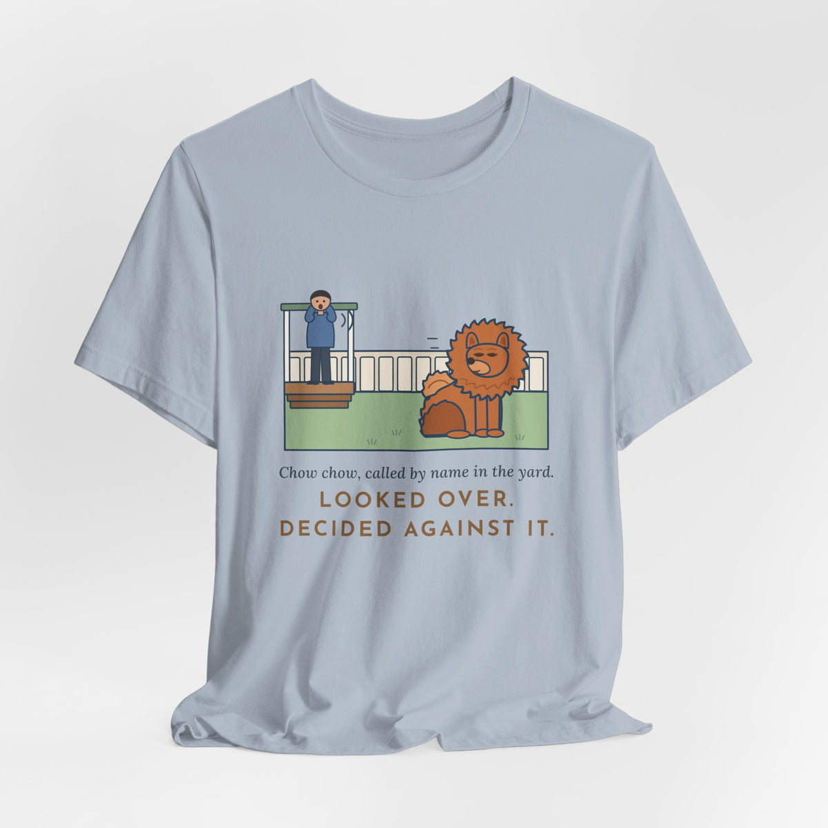 Funny Chow Chow T-Shirt, Called by Name in the Yard, Decided Against It, Backyard Lion Tee