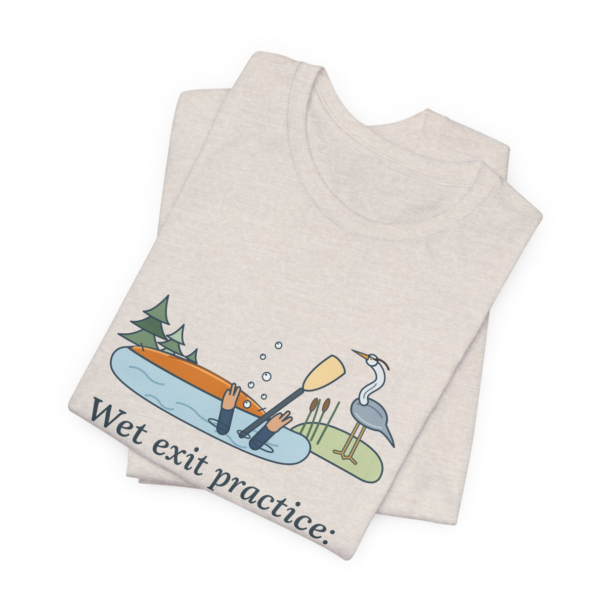 Kayaking T-Shirt - Wet Exit Practice: Mostly Unscheduled Funny Kayak Tee