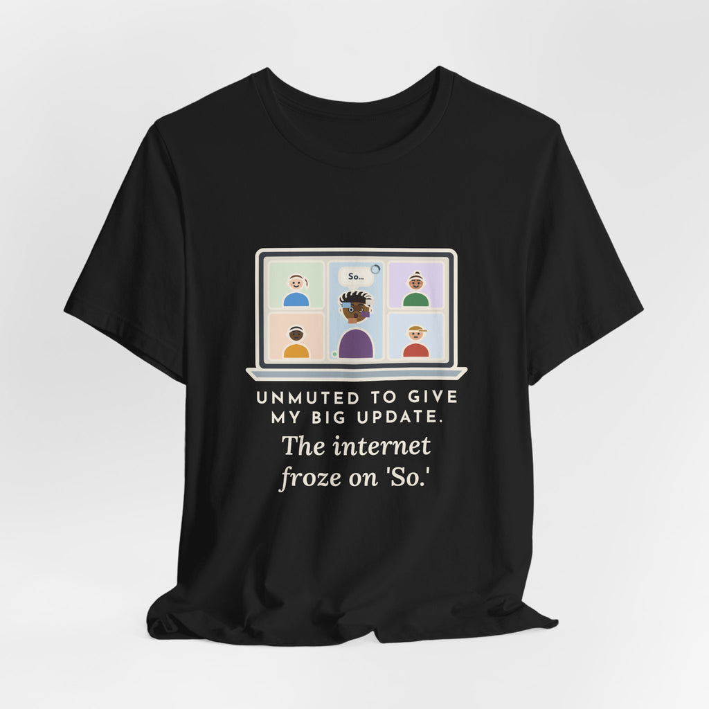 Funny Video Call T-Shirt, Unmuted for My Big Update, The Internet Froze on So, Frozen Tile Tee