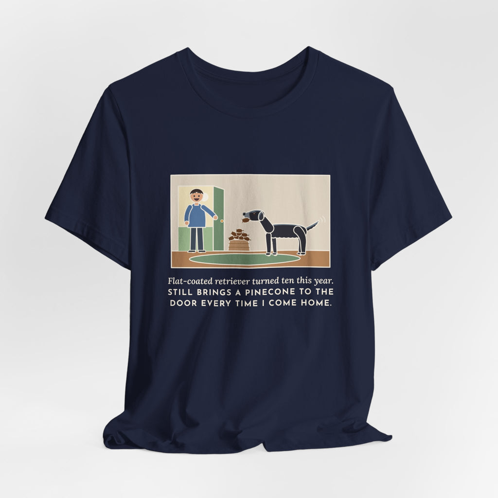 Funny Flat-Coated Retriever T-Shirt, Turned Ten This Year, Still Brings a Pinecone to the Door Every Time, Homecoming Tee