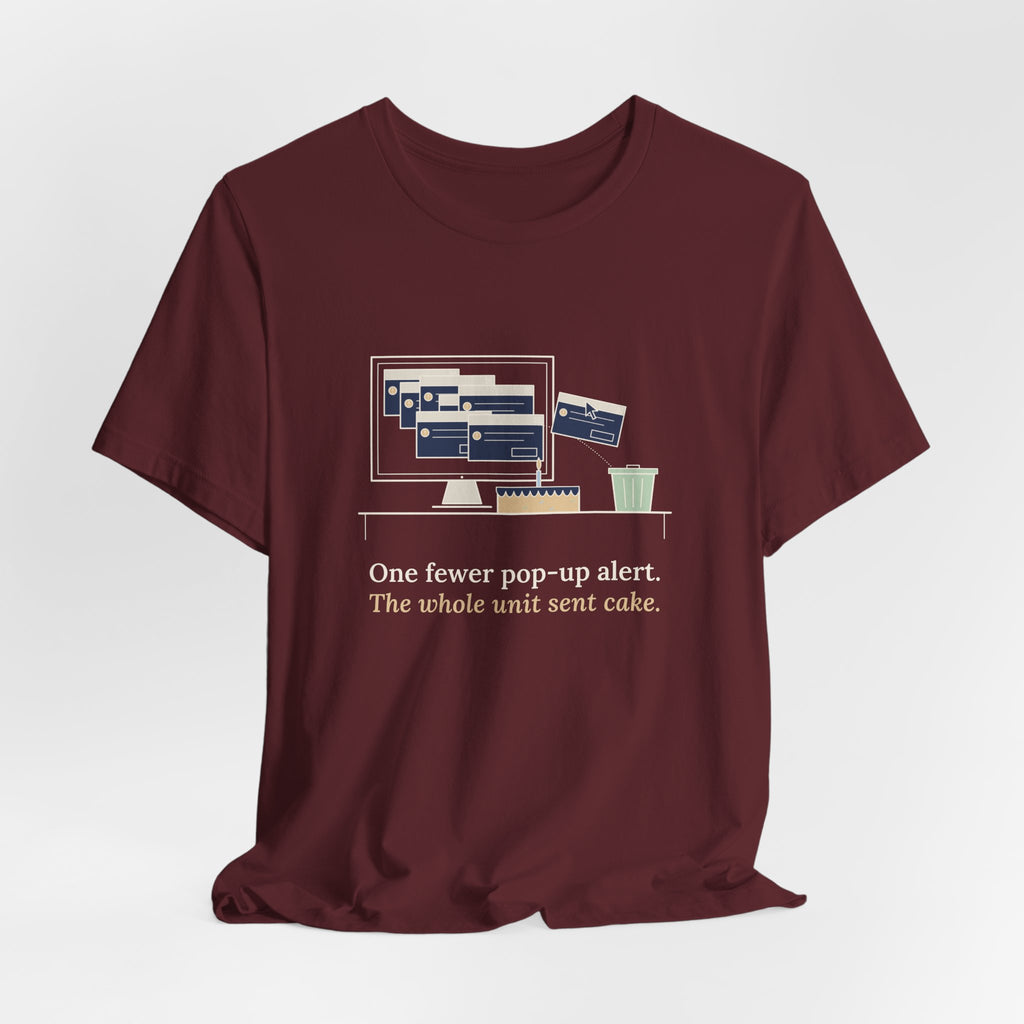 Nursing Informatics T-Shirt - One Fewer Pop-Up Alert. The Whole Unit Sent Cake.