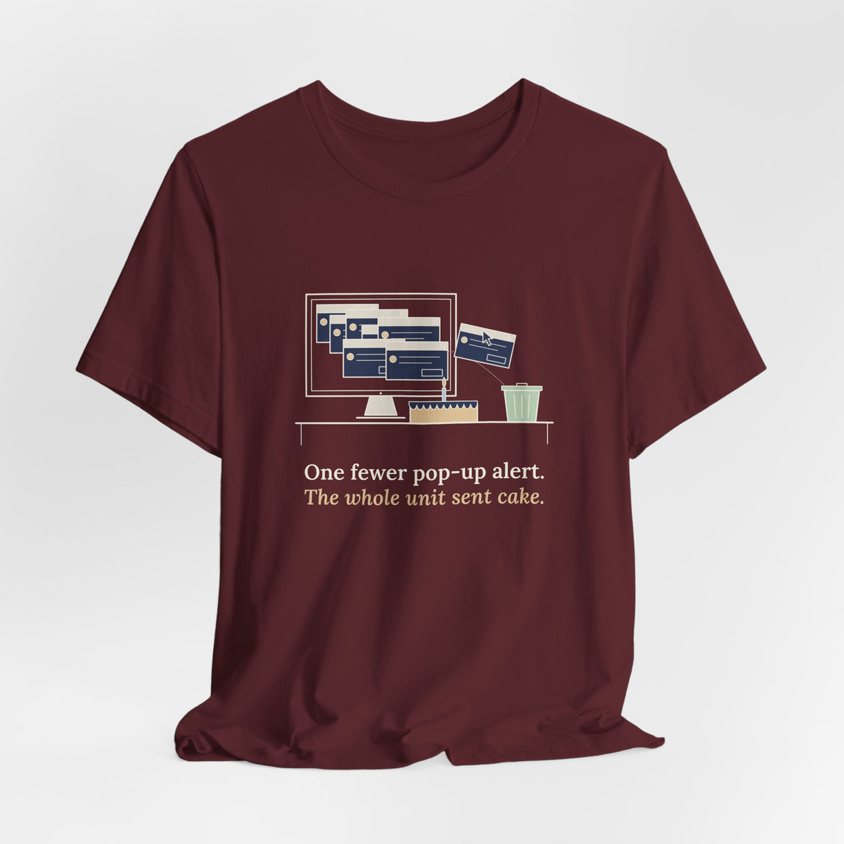 Nursing Informatics T-Shirt - One Fewer Pop-Up Alert. The Whole Unit Sent Cake.