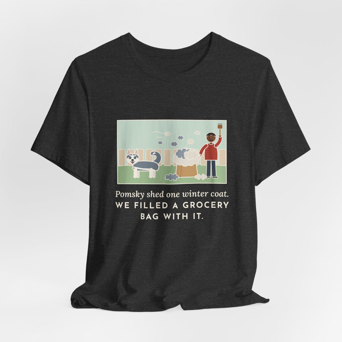 Funny Pomsky T-Shirt, Shed One Winter Coat, We Filled a Grocery Bag with It, Shedding Season Tee
