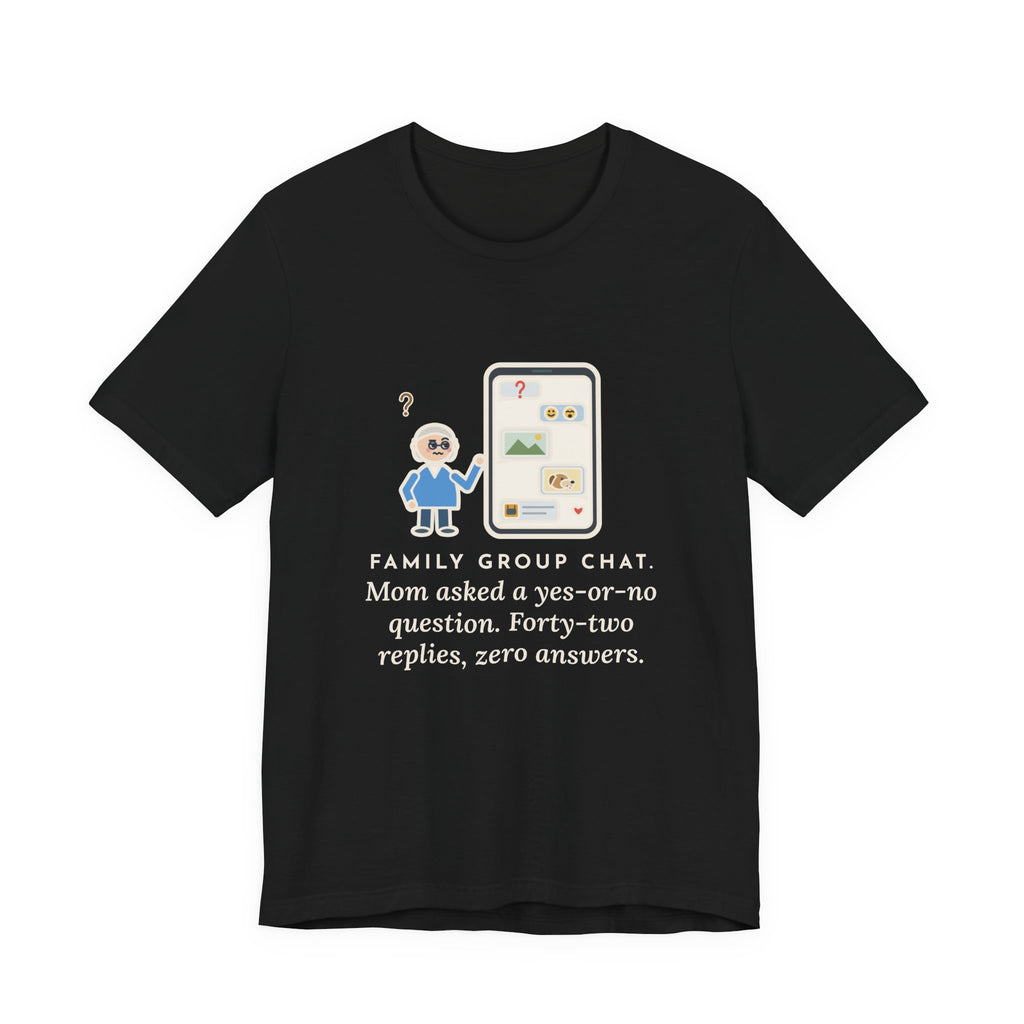 Funny Mom T-Shirt, Asked a Yes-or-No Question, Forty-Two Replies and Zero Answers, Phone Thread Tee
