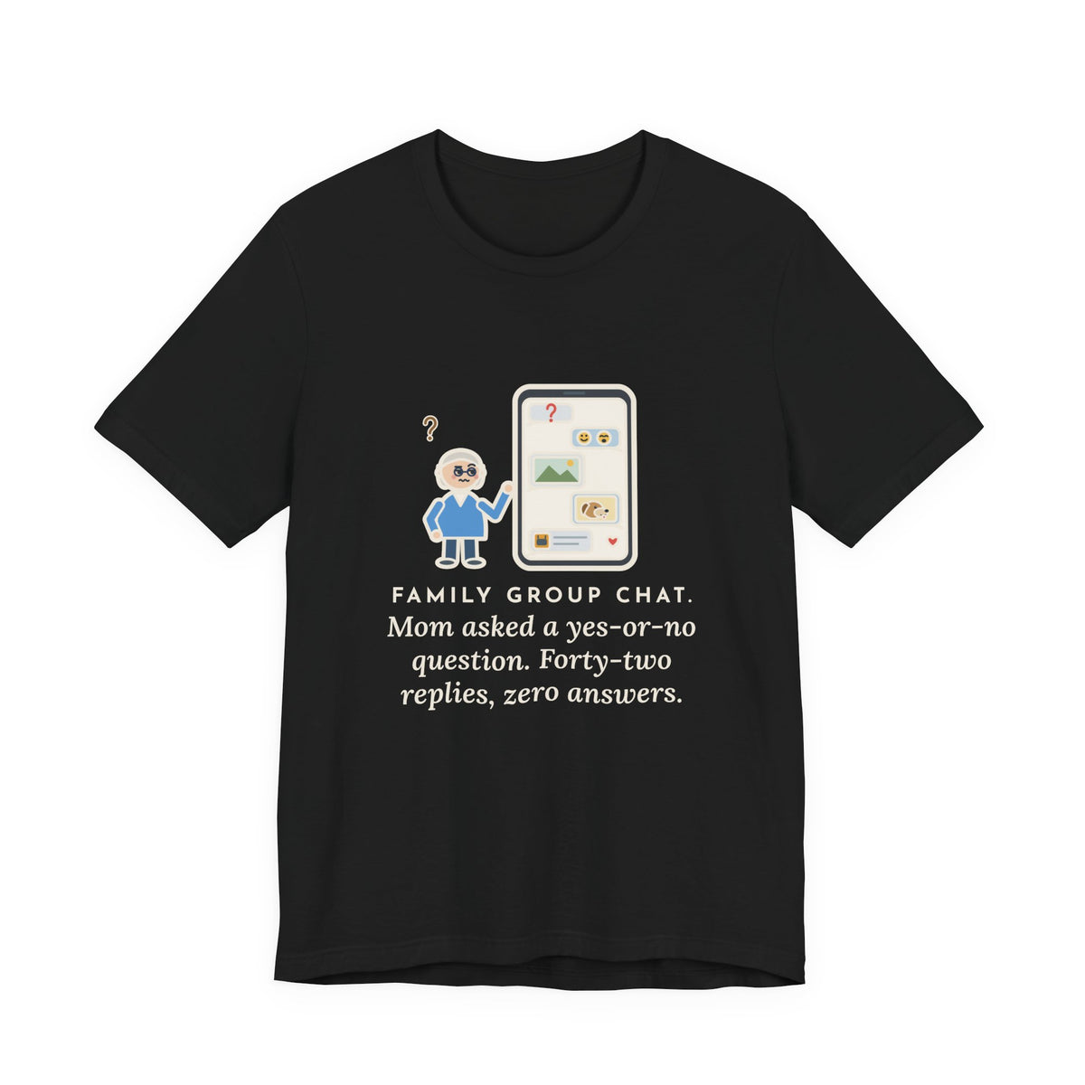 Funny Mom T-Shirt, Asked a Yes-or-No Question, Forty-Two Replies and Zero Answers, Phone Thread Tee