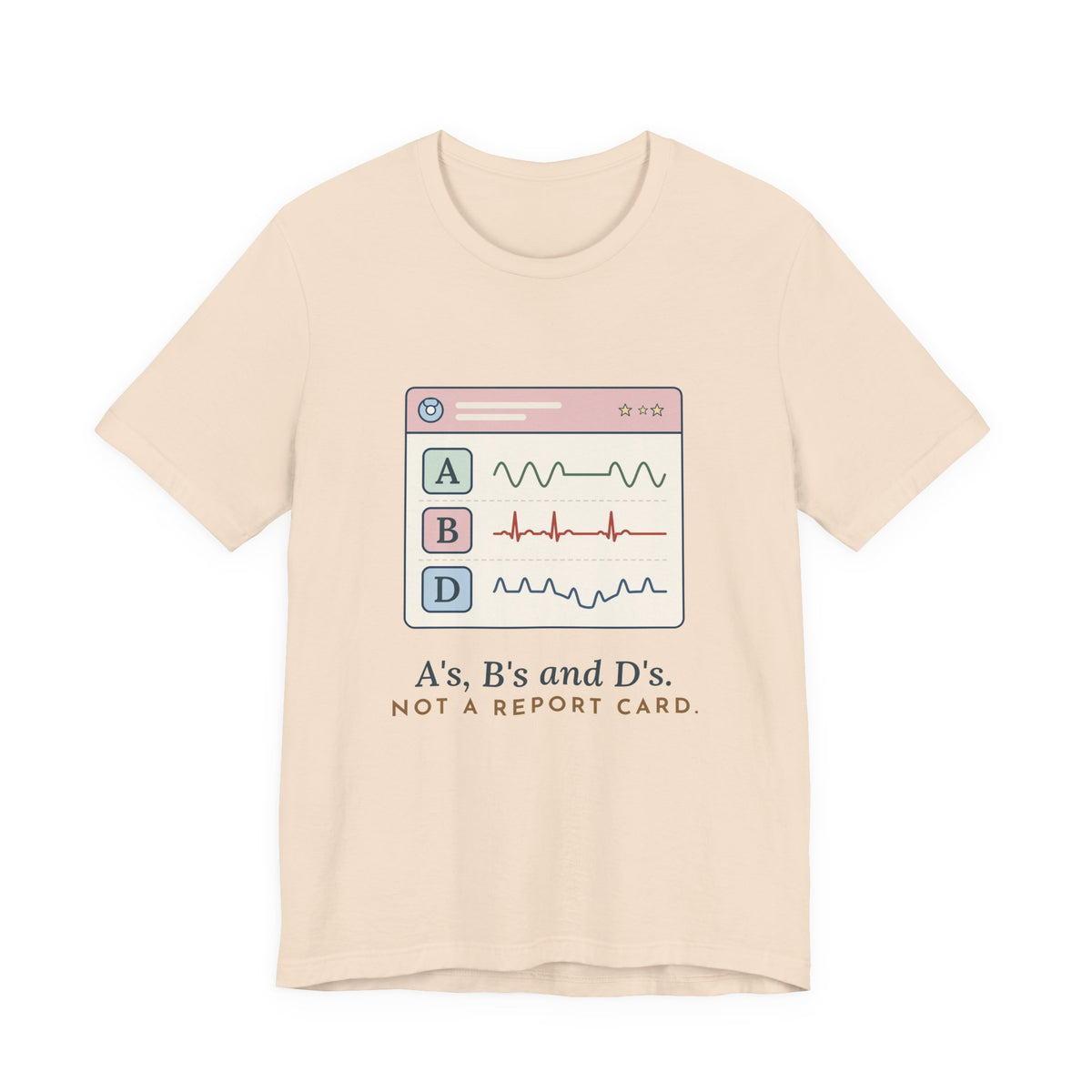 NICU Nurse T-Shirt - A's, B's and D's. Not a Report Card. Neonatal Nurse Humor Tee