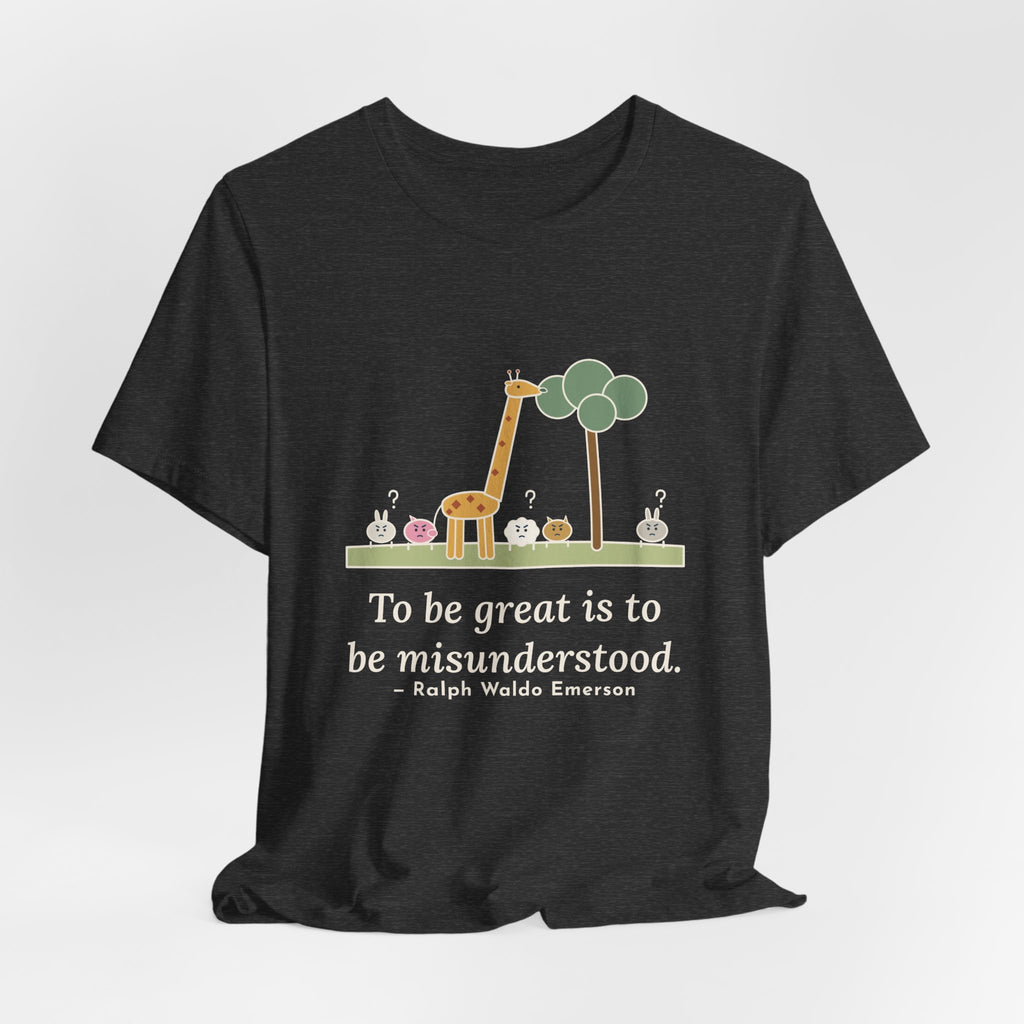 Emerson Quote T-Shirt, To Be Great Is to Be Misunderstood, Wisdom Tall Giraffe Tee