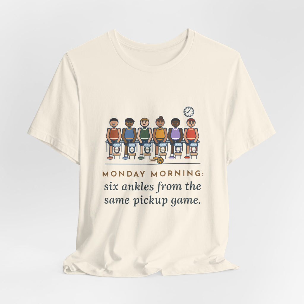 Urgent Care Nurse T-Shirt - Monday Morning, Six Ankles From the Same Pickup Game