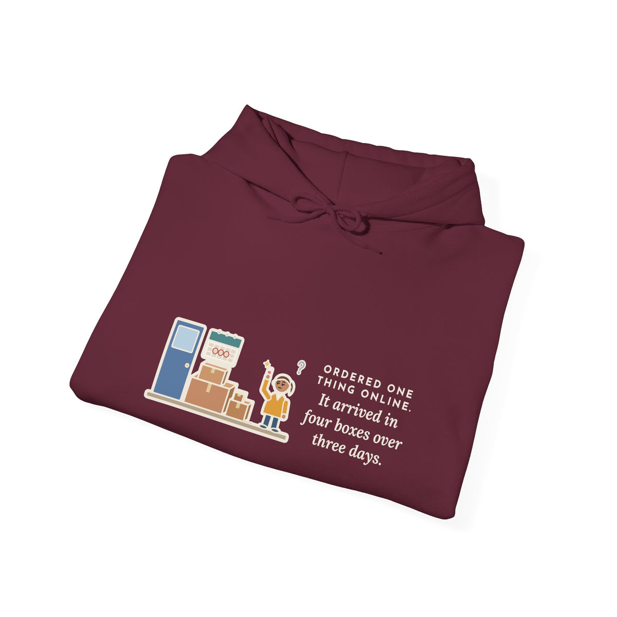 Funny Delivery Boxes Hoodie, Ordered One Thing Online, It Arrived in Four Boxes Over Three Days