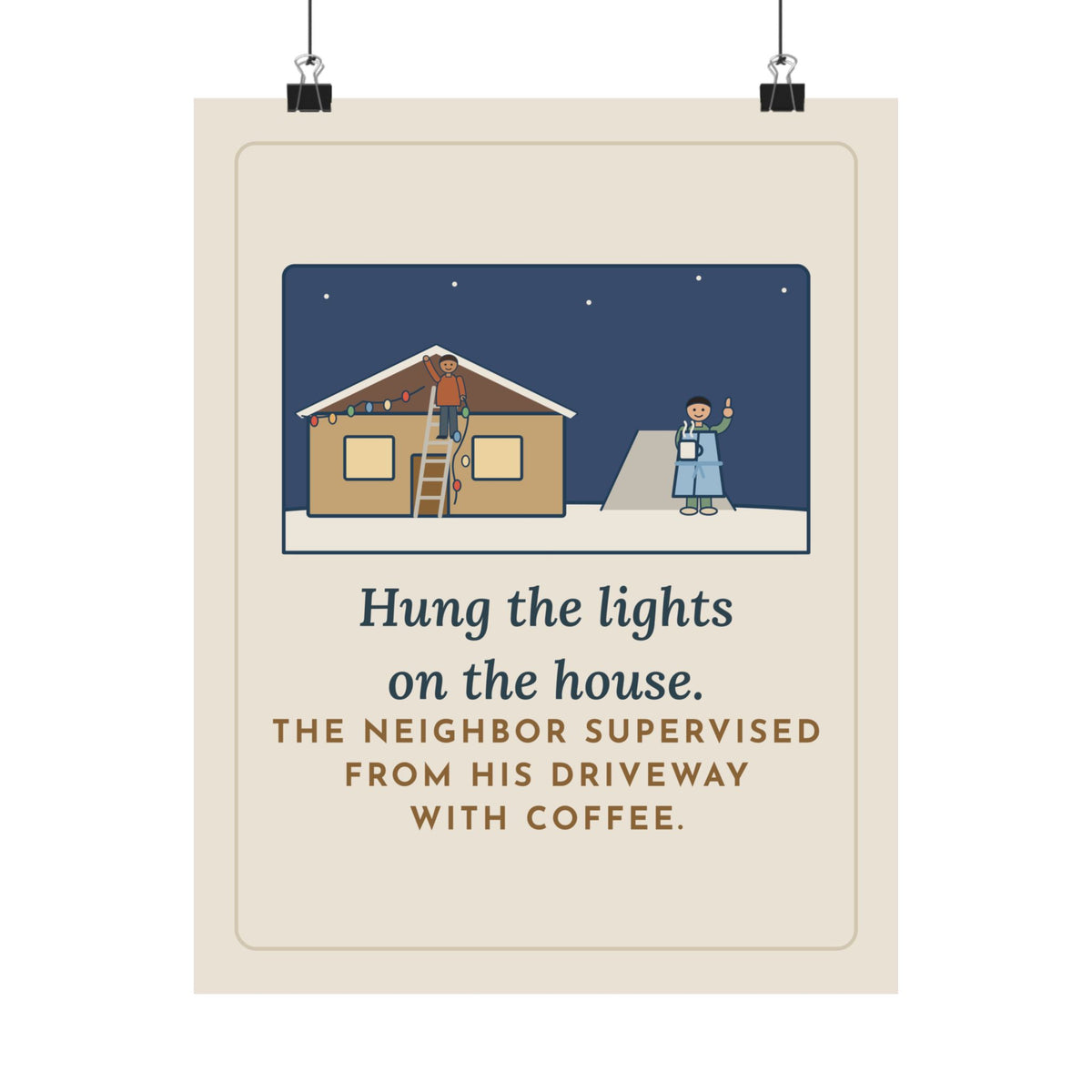 Christmas Lights Poster, Hung Them on the House, The Neighbor Supervised from His Driveway with Coffee, Funny Neighbor Supervisor Wall Art