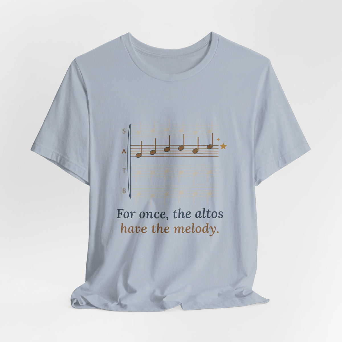 Choir Director T-Shirt - For Once, the Altos Have the Melody. Funny Alto Singer Tee