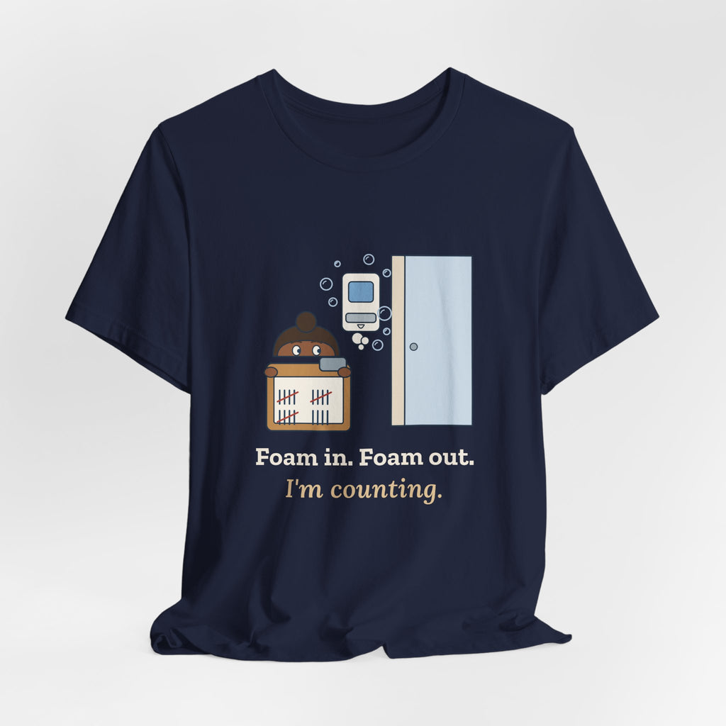 Infection Preventionist T-Shirt - Foam In. Foam Out. I'm Counting. Hand Hygiene Humor Tee