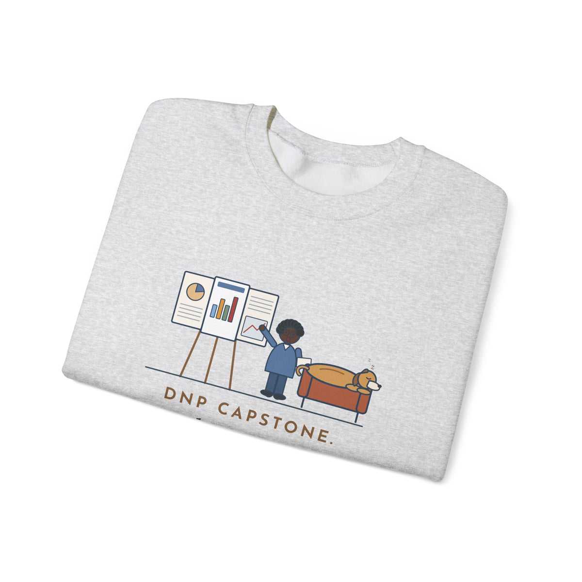 Doctor of Nursing Practice Sweatshirt, Read My Capstone Poster to the Dog Four Times Before the Defense, Funny Practice Run Crewneck